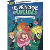 Las Princesas Rebeldes 1. El misterio de la Virgulina Inmortal
